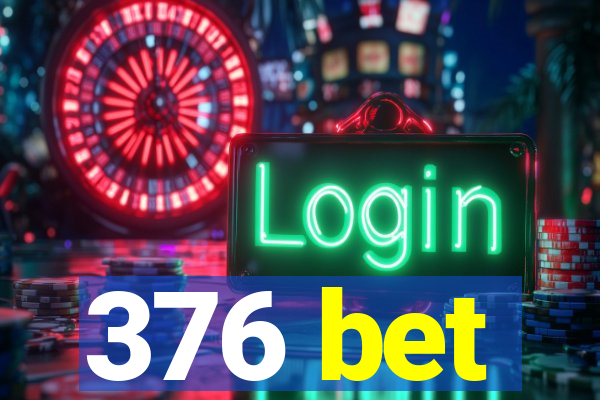 376 bet